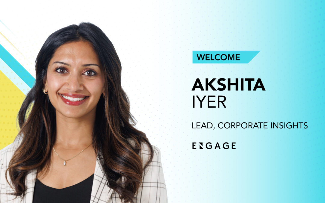 Welcome to Akshita Iyer, Engage’s new corporate insights lead.